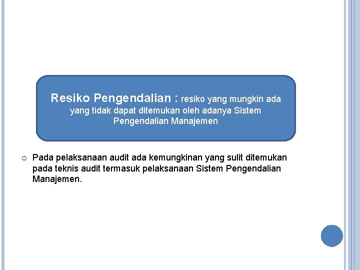 Resiko Pengendalian : resiko yang mungkin ada yang tidak dapat ditemukan oleh adanya Sistem Resiko Pengendalian : resiko yang mungkin ada yang tidak dapat ditemukan oleh adanya Sistem