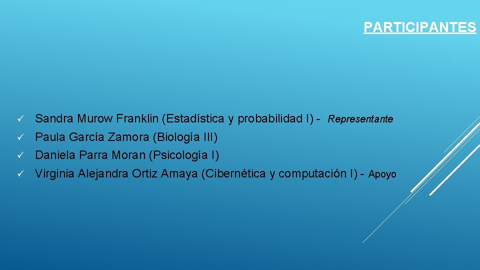 PARTICIPANTES ü Sandra Murow Franklin (Estadística y probabilidad I) - Representante ü Paula García