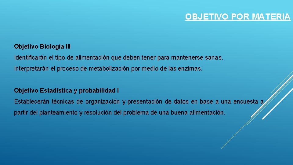 OBJETIVO POR MATERIA Objetivo Biología III Identificarán el tipo de alimentación que deben tener