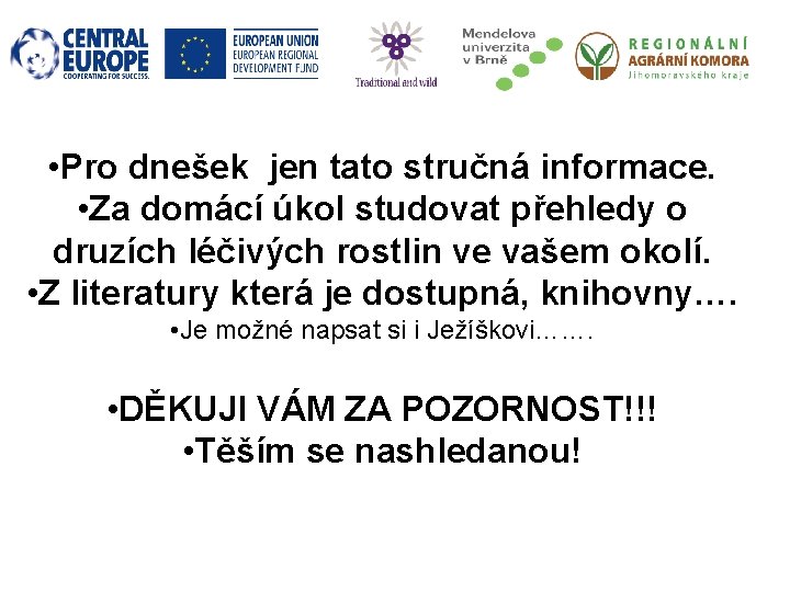  • Pro dnešek jen tato stručná informace. • Za domácí úkol studovat přehledy