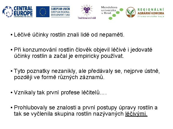  • Léčivé účinky rostlin znali lidé od nepaměti. • Při konzumování rostlin člověk