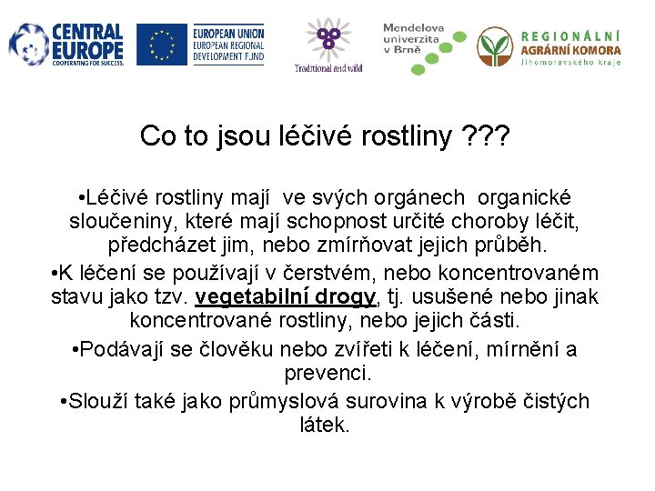 Co to jsou léčivé rostliny ? ? ? • Léčivé rostliny mají ve svých