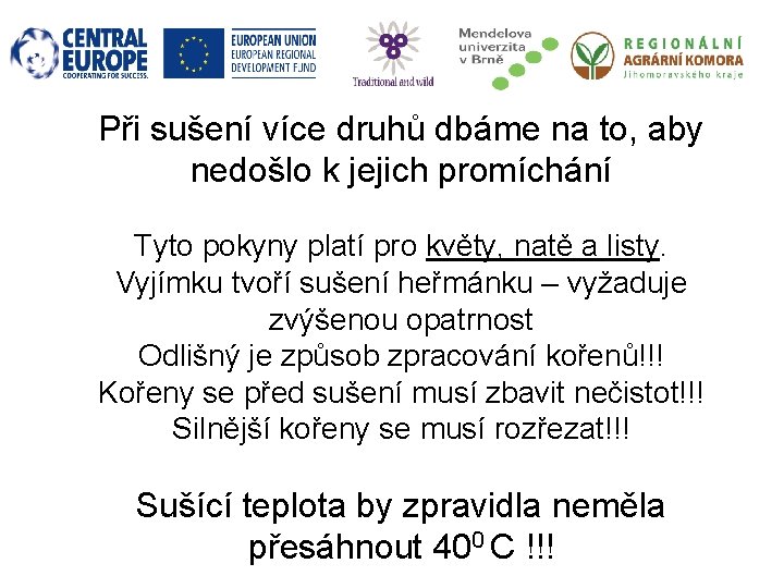 Při sušení více druhů dbáme na to, aby nedošlo k jejich promíchání Tyto pokyny