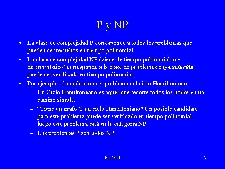 P y NP • La clase de complejidad P corresponde a todos los problemas