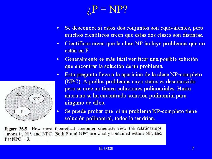 ¿P = NP? • Se desconoce si estos dos conjuntos son equivalentes, pero muchos