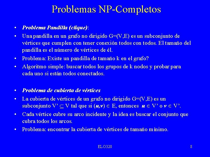 Problemas NP-Completos • Problema Pandilla (clique): • Una pandilla en un grafo no dirigido