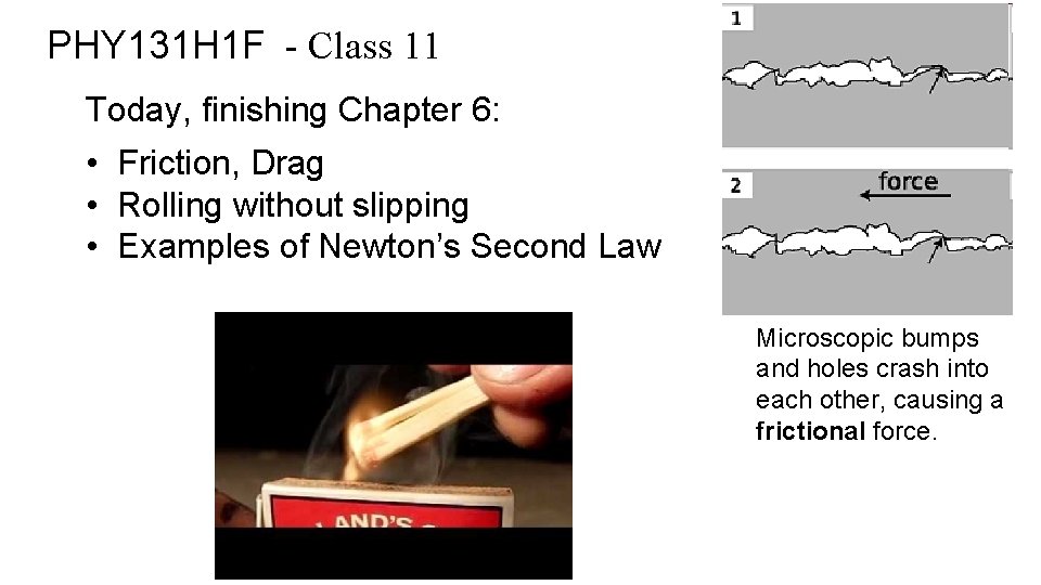PHY 131 H 1 F - Class 11 Today, finishing Chapter 6: • Friction,