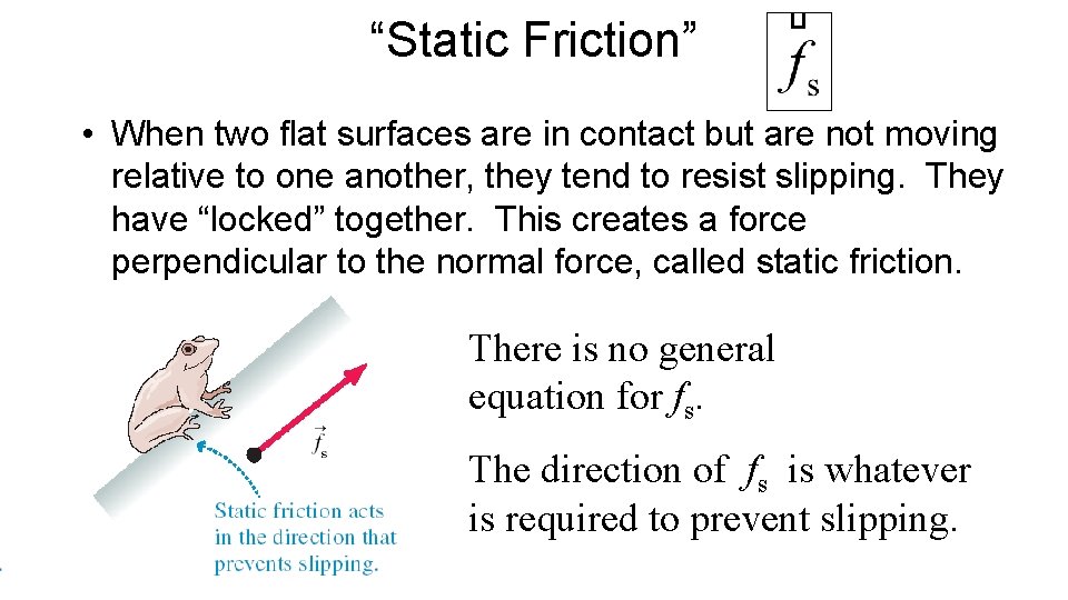 “Static Friction” • When two flat surfaces are in contact but are not moving