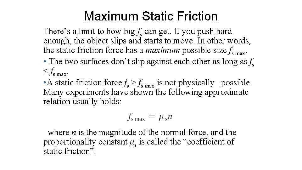 Maximum Static Friction There’s a limit to how big fs can get. If you