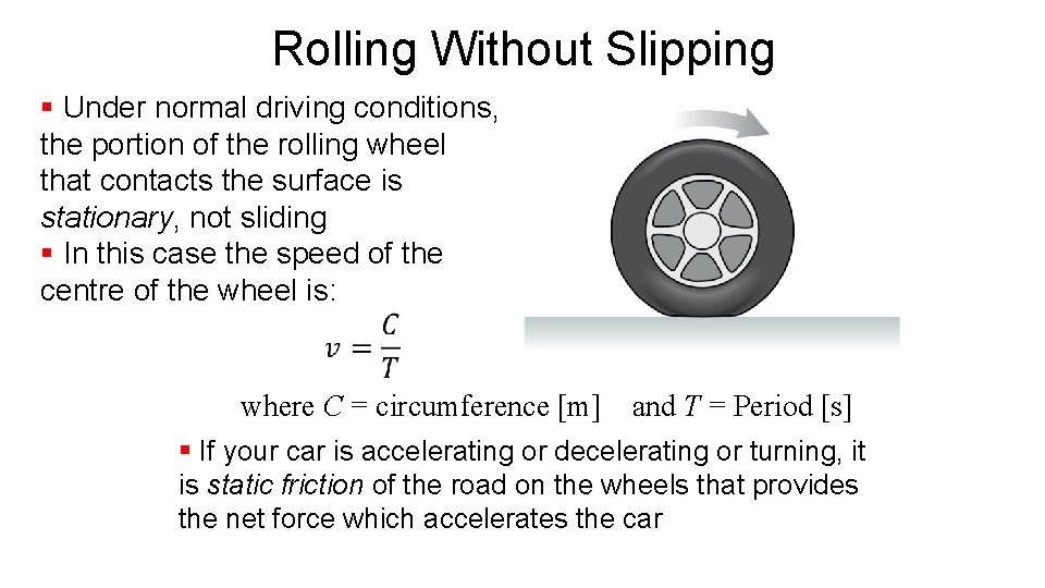 Rolling Without Slipping § Under normal driving conditions, the portion of the rolling wheel