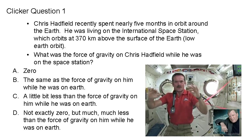 Clicker Question 1 A. B. C. D. • Chris Hadfield recently spent nearly five