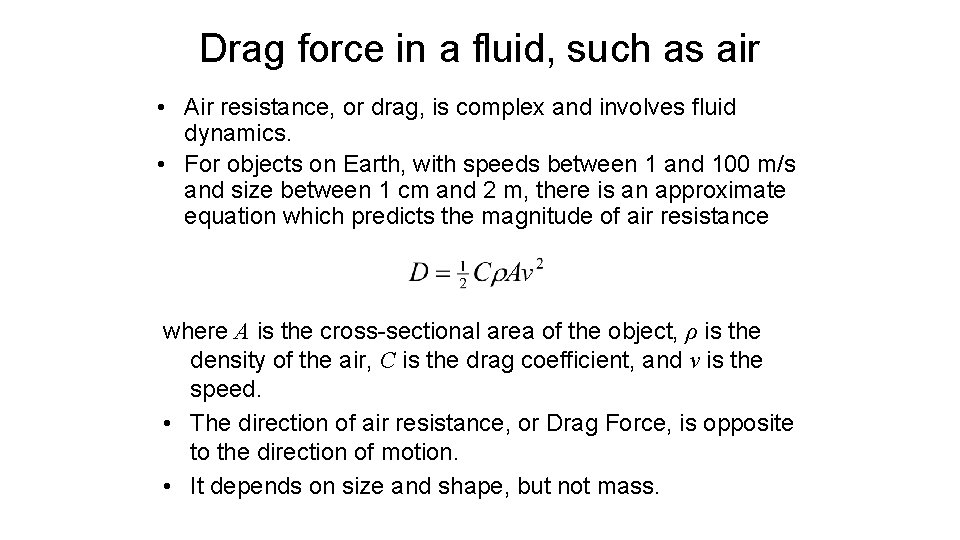 Drag force in a fluid, such as air • Air resistance, or drag, is