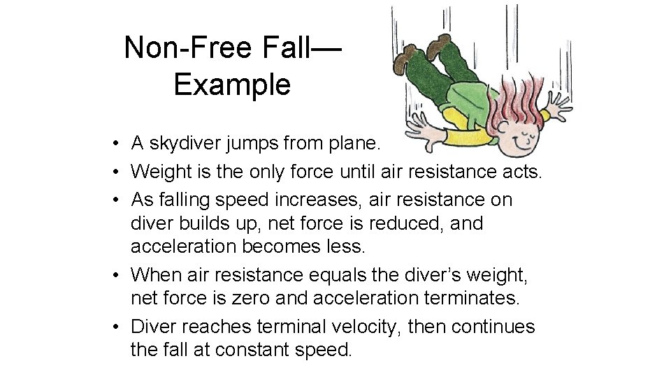 Non-Free Fall— Example • A skydiver jumps from plane. • Weight is the only