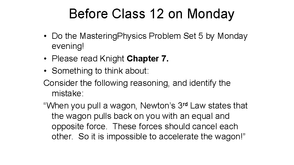 Before Class 12 on Monday • Do the Mastering. Physics Problem Set 5 by