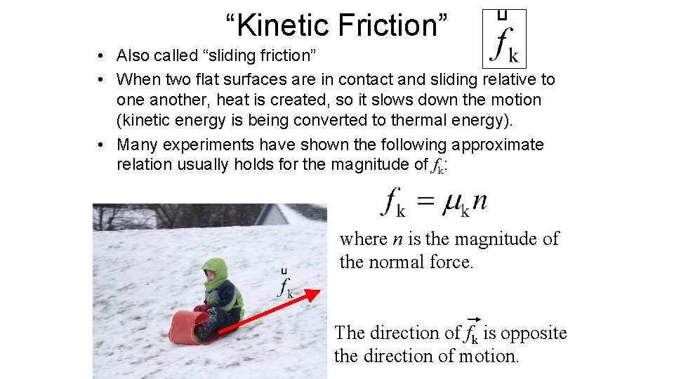 “Kinetic Friction” • Also called “sliding friction” • When two flat surfaces are in
