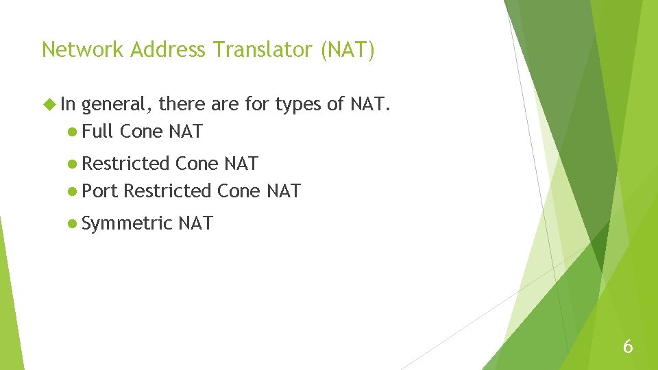 Network Address Translator (NAT) In general, there are for types of NAT. l Full