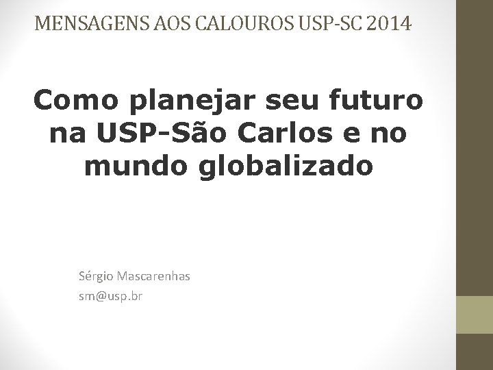 MENSAGENS AOS CALOUROS USP-SC 2014 Como planejar seu futuro na USP-São Carlos e no