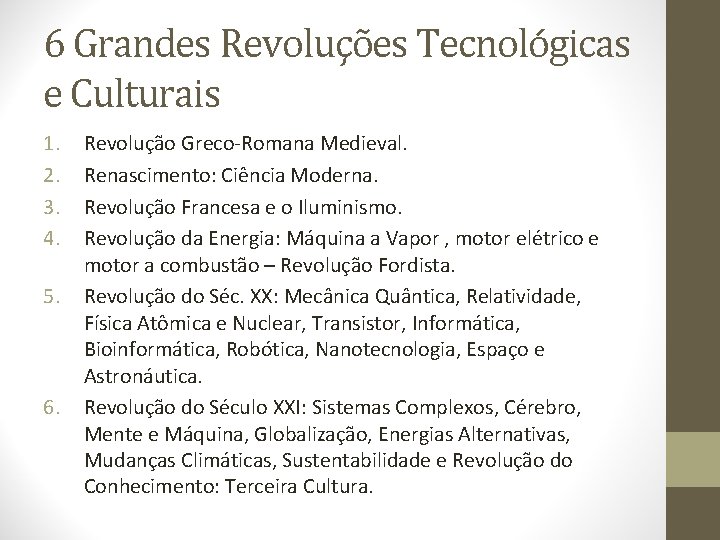 6 Grandes Revoluções Tecnológicas e Culturais 1. 2. 3. 4. 5. 6. Revolução Greco-Romana