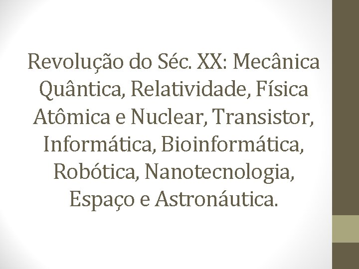 Revolução do Séc. XX: Mecânica Quântica, Relatividade, Física Atômica e Nuclear, Transistor, Informática, Bioinformática,
