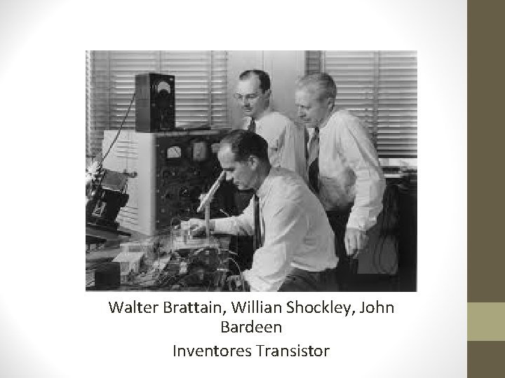 Walter Brattain, Willian Shockley, John Bardeen Inventores Transistor 