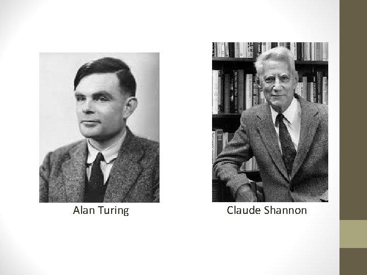 Alan Turing Claude Shannon 