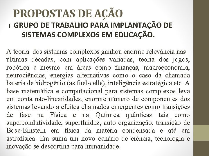 PROPOSTAS DE AÇÃO I- GRUPO DE TRABALHO PARA IMPLANTAÇÃO DE SISTEMAS COMPLEXOS EM EDUCAÇÃO.