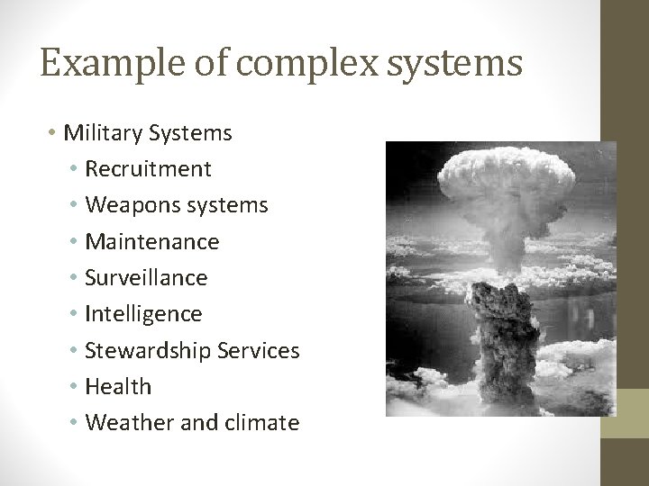 Example of complex systems • Military Systems • Recruitment • Weapons systems • Maintenance
