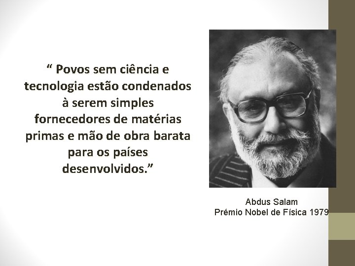 “ Povos sem ciência e tecnologia estão condenados à serem simples fornecedores de matérias