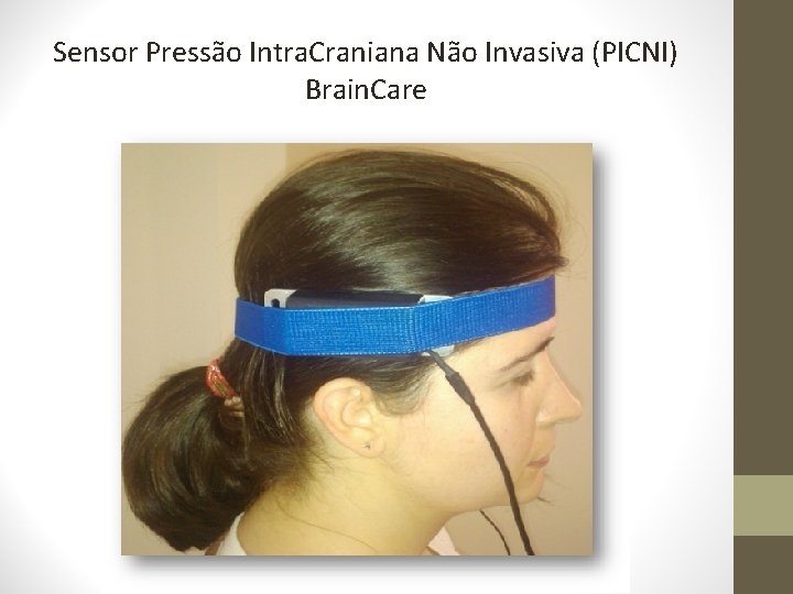 Sensor Pressão Intra. Craniana Não Invasiva (PICNI) Brain. Care 