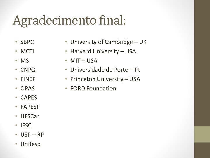 Agradecimento final: • • • SBPC MCTI MS CNPQ FINEP OPAS CAPES FAPESP UFSCar