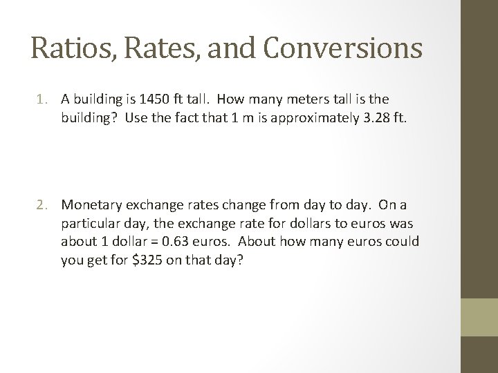 Ratios, Rates, and Conversions 1. A building is 1450 ft tall. How many meters