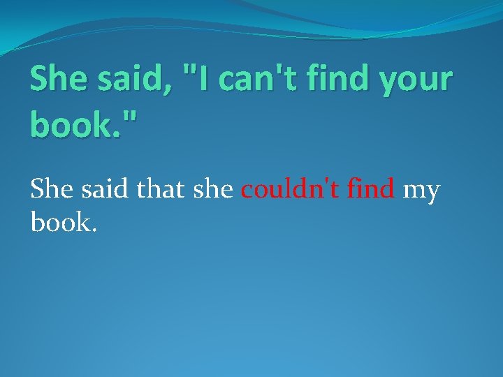 She said, "I can't find your book. " She said that she couldn't find