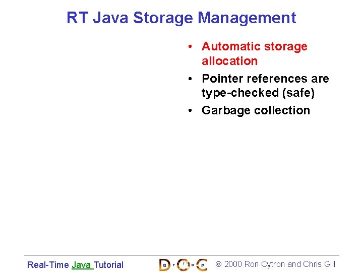 RT Java Storage Management • Automatic storage allocation • Pointer references are type-checked (safe)