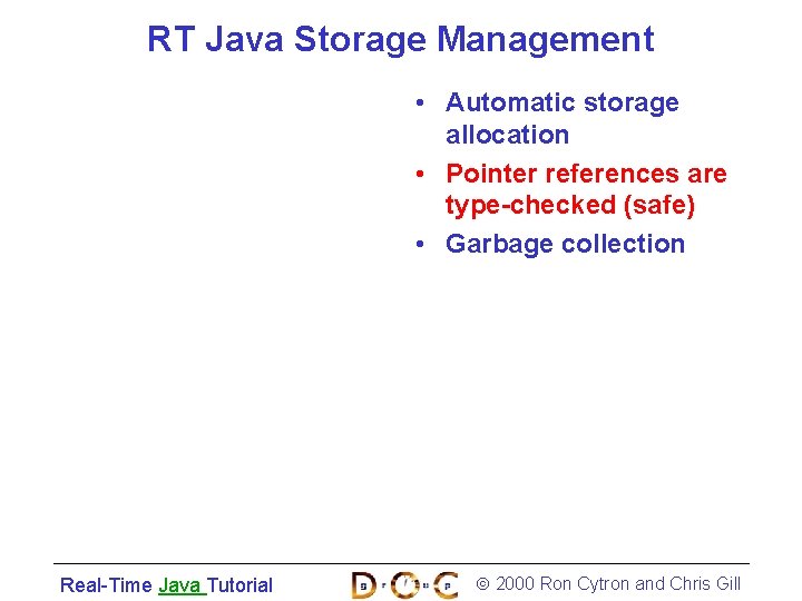 RT Java Storage Management • Automatic storage allocation • Pointer references are type-checked (safe)