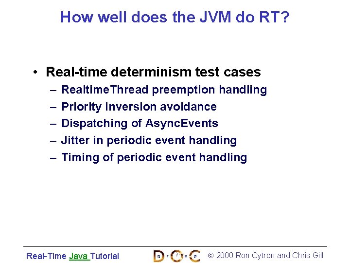 How well does the JVM do RT? • Real-time determinism test cases – –