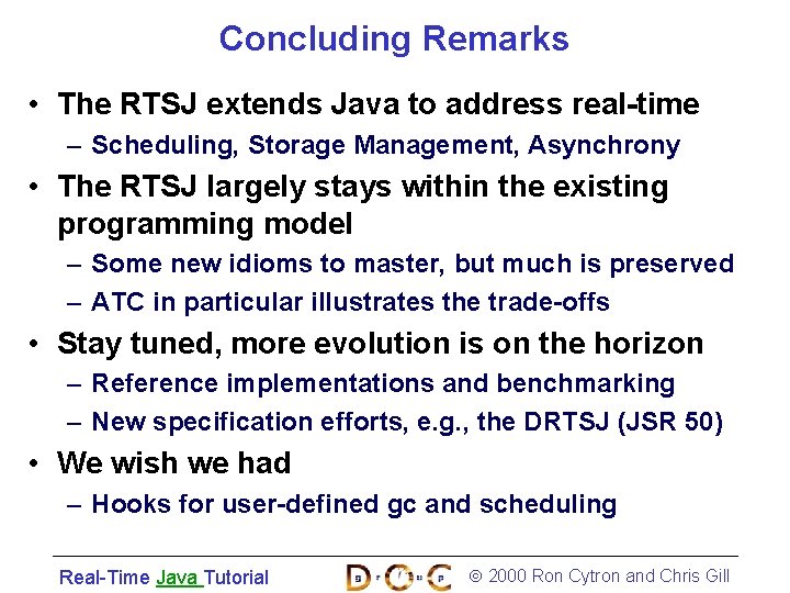 Concluding Remarks • The RTSJ extends Java to address real-time – Scheduling, Storage Management,