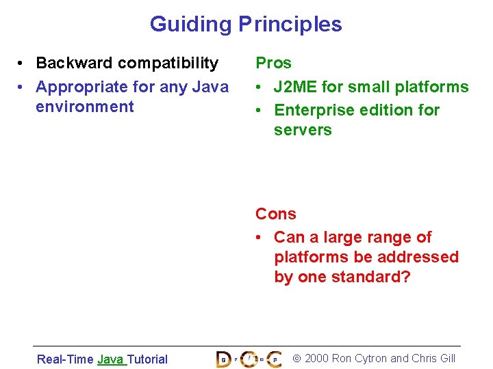 Guiding Principles • Backward compatibility • Appropriate for any Java environment Pros • J