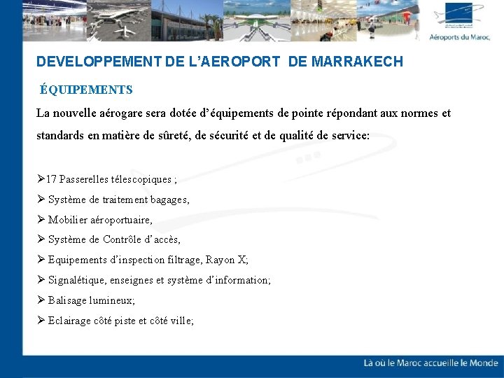 DEVELOPPEMENT DE L’AEROPORT DE MARRAKECH ÉQUIPEMENTS La nouvelle aérogare sera dotée d’équipements de pointe