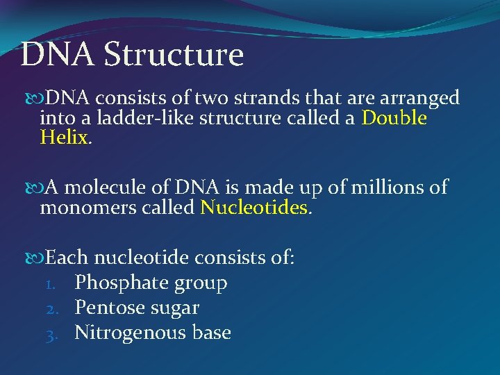 DNA Structure DNA consists of two strands that are arranged into a ladder-like structure