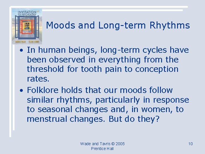 Moods and Long-term Rhythms • In human beings, long-term cycles have been observed in