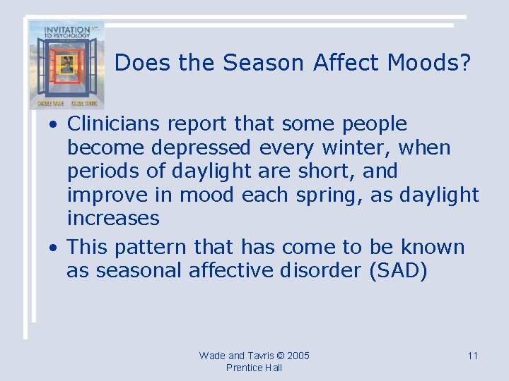 Does the Season Affect Moods? • Clinicians report that some people become depressed every