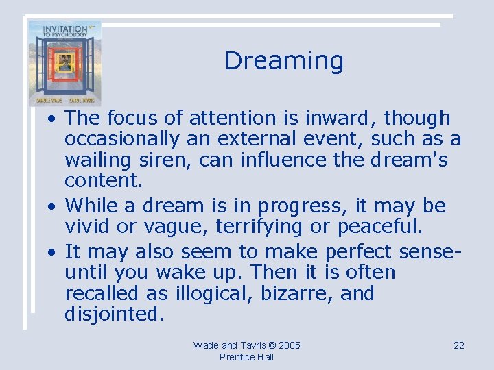 Dreaming • The focus of attention is inward, though occasionally an external event, such