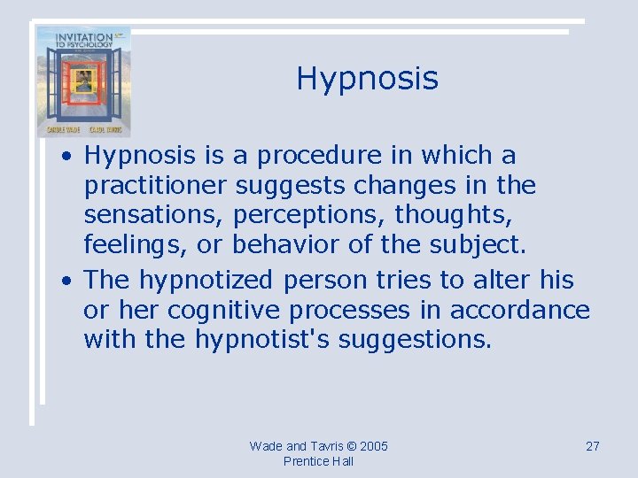 Hypnosis • Hypnosis is a procedure in which a practitioner suggests changes in the