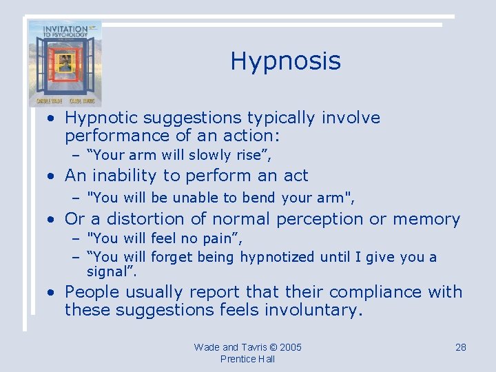 Hypnosis • Hypnotic suggestions typically involve performance of an action: – “Your arm will