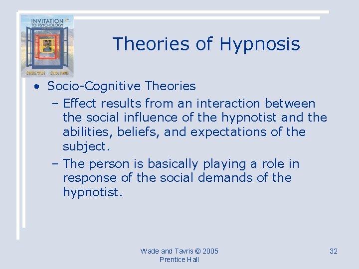Theories of Hypnosis • Socio-Cognitive Theories – Effect results from an interaction between the