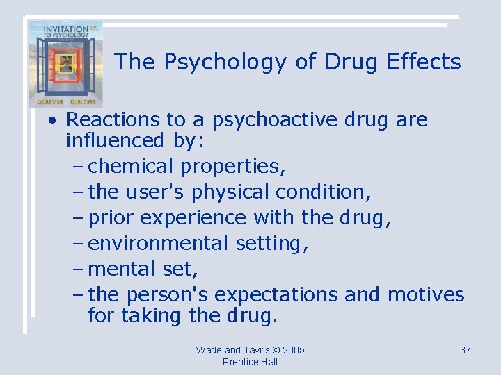 The Psychology of Drug Effects • Reactions to a psychoactive drug are influenced by: