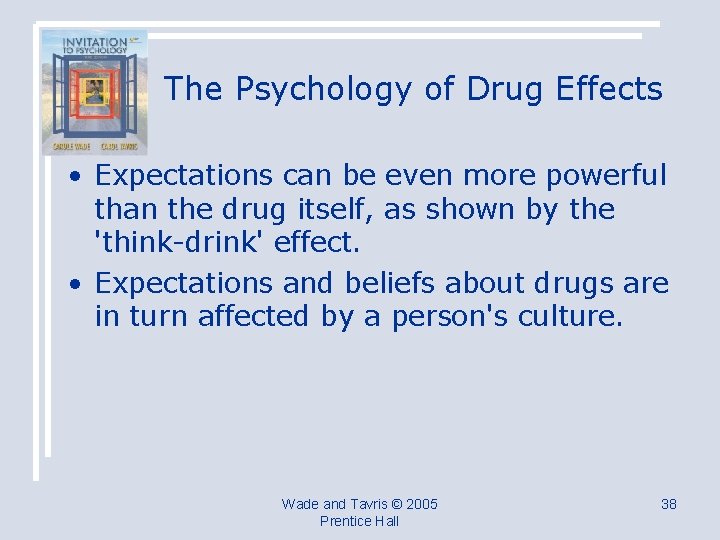 The Psychology of Drug Effects • Expectations can be even more powerful than the