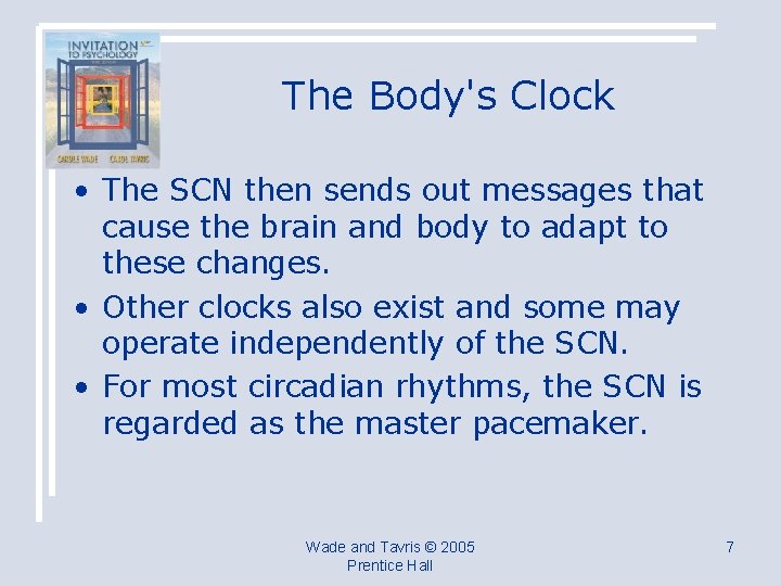 The Body's Clock • The SCN then sends out messages that cause the brain