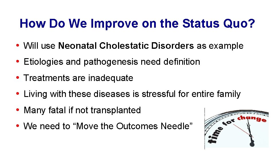 How Do We Improve on the Status Quo? • Will use Neonatal Cholestatic Disorders