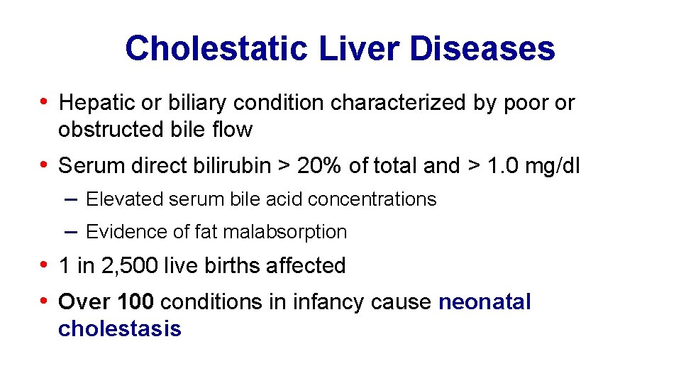 Cholestatic Liver Diseases • Hepatic or biliary condition characterized by poor or obstructed bile